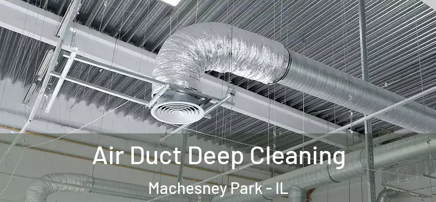  Air Duct Deep Cleaning Machesney Park - IL