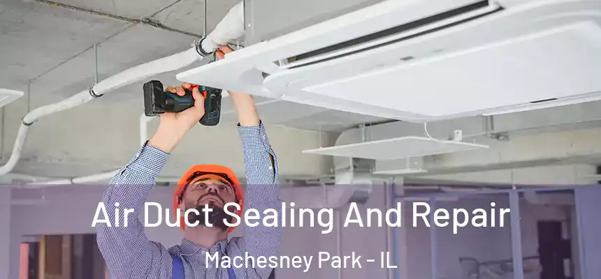  Air Duct Sealing And Repair Machesney Park - IL