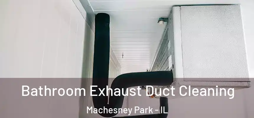  Bathroom Exhaust Duct Cleaning Machesney Park - IL