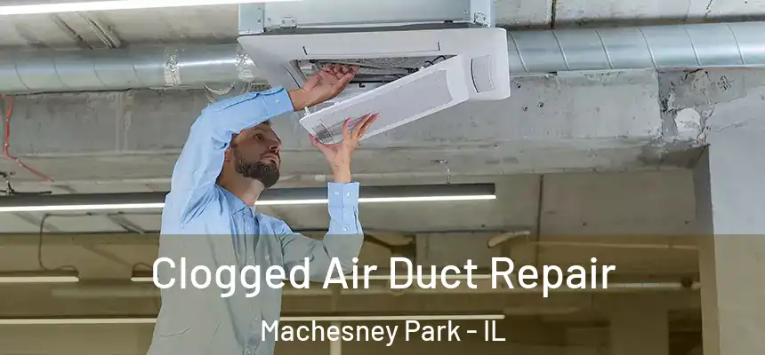  Clogged Air Duct Repair Machesney Park - IL