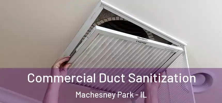 Commercial Duct Sanitization Machesney Park - IL