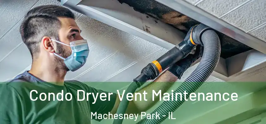  Condo Dryer Vent Maintenance Machesney Park - IL