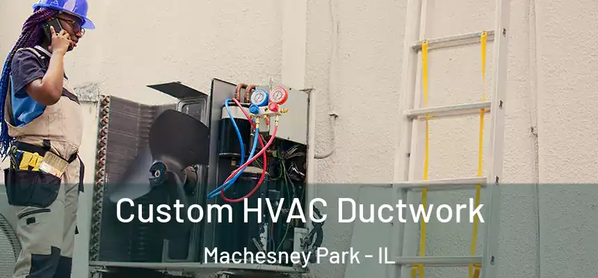  Custom HVAC Ductwork Machesney Park - IL