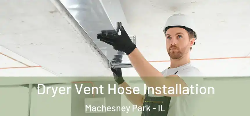 Dryer Vent Hose Installation Machesney Park - IL