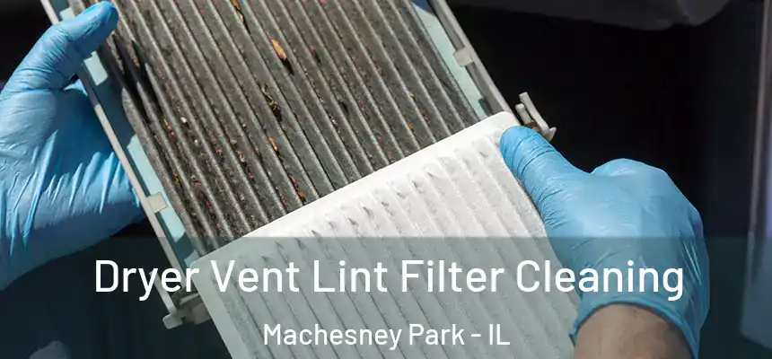 Dryer Vent Lint Filter Cleaning Machesney Park - IL