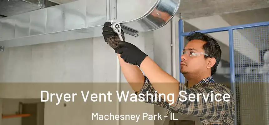 Dryer Vent Washing Service Machesney Park - IL