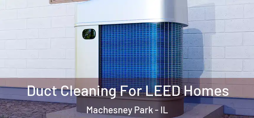  Duct Cleaning For LEED Homes Machesney Park - IL