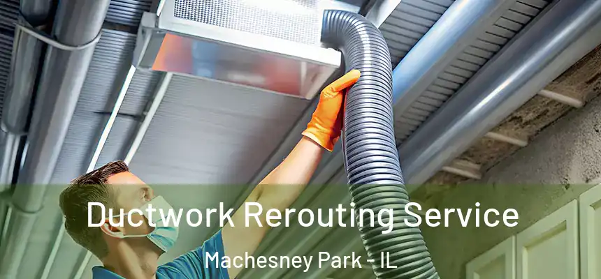  Ductwork Rerouting Service Machesney Park - IL