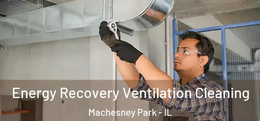 Energy Recovery Ventilation Cleaning Machesney Park - IL