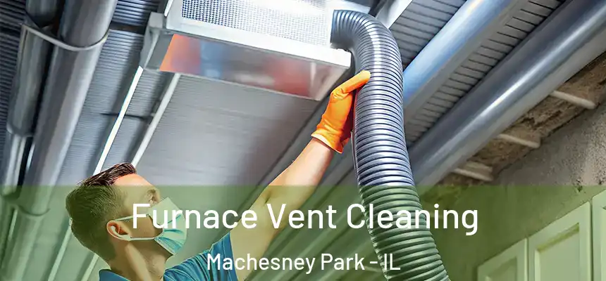  Furnace Vent Cleaning Machesney Park - IL