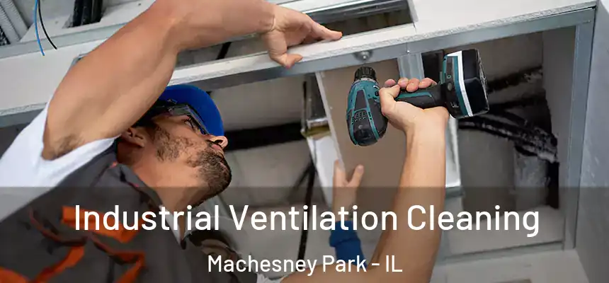 Industrial Ventilation Cleaning Machesney Park - IL