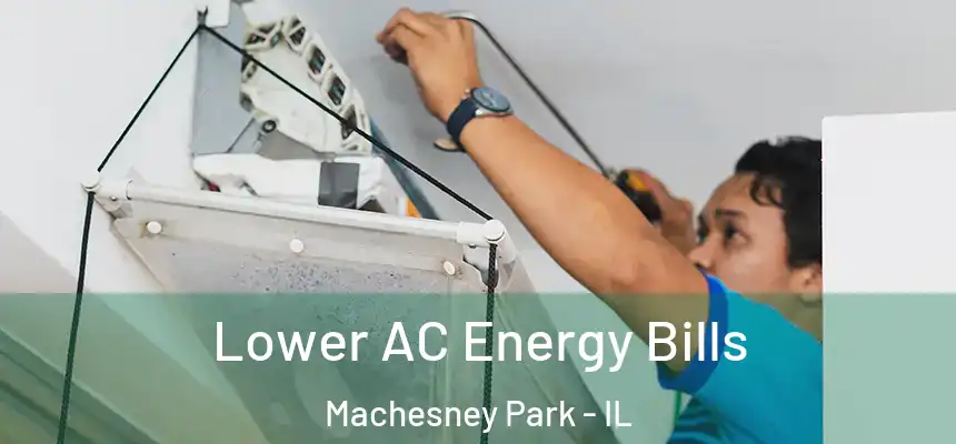  Lower AC Energy Bills Machesney Park - IL