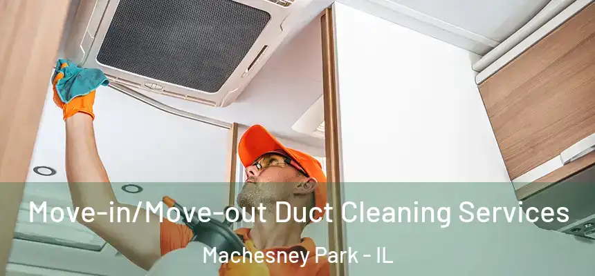  Move-in/Move-out Duct Cleaning Services Machesney Park - IL