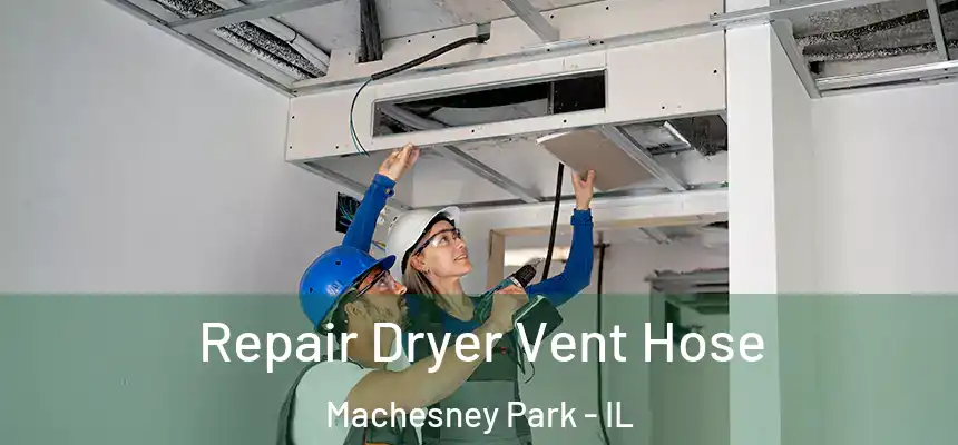 Repair Dryer Vent Hose Machesney Park - IL