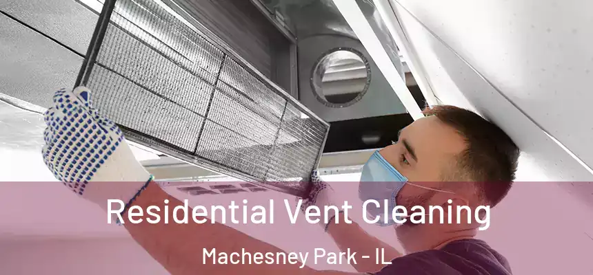 Residential Vent Cleaning Machesney Park - IL