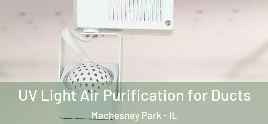 UV Light Air Purification for Ducts Machesney Park - IL