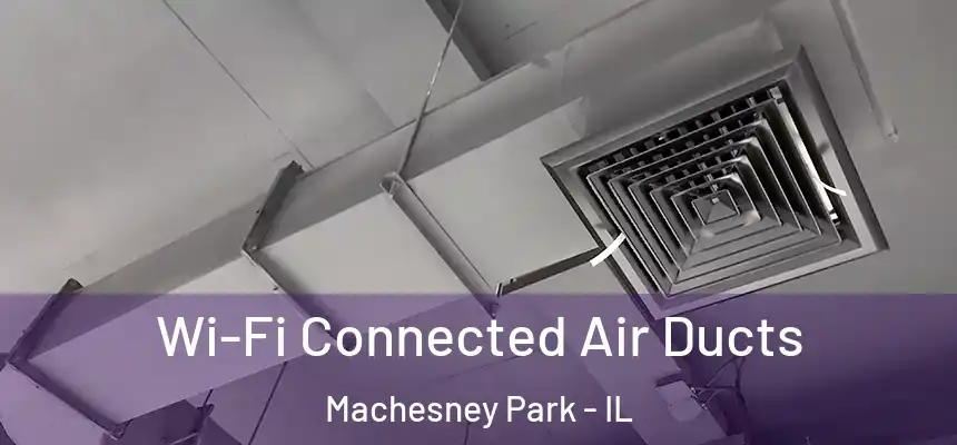  Wi-Fi Connected Air Ducts Machesney Park - IL